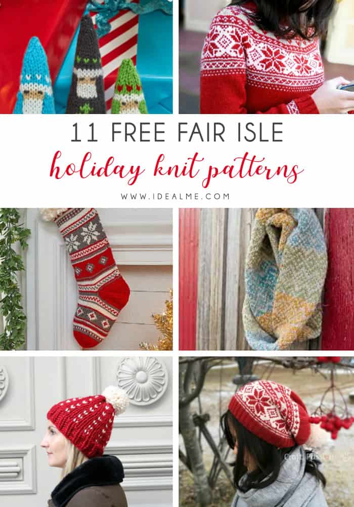 11 Free Fair Isle Holiday Knit Patterns - Explore these 11 free Fair Isle holiday knit patterns that will turn your knit projects from ordinary to holiday ready!  #fairisleknit #holidayknits